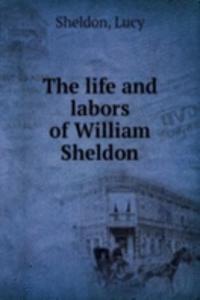 life and labors of William Sheldon