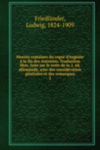 Moeurs romaines du regne d'Auguste a la fin des Antonins. Traduction libre, faite sur le texte de la 2. ed. allemande, avec des consideration generales et des remarques