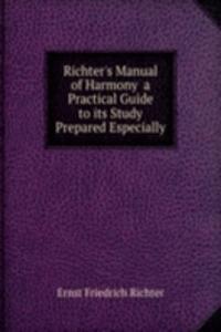 Richter's Manual of Harmony  a Practical Guide to its Study Prepared Especially