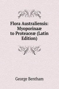 Flora Australiensis: Myoporinaae to Proteaceae (Latin Edition)