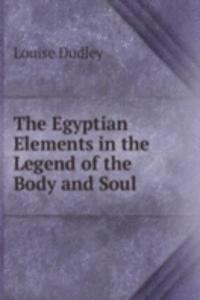 Egyptian Elements in the Legend of the Body and Soul .