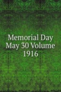 Memorial Day May 30 Volume 1916