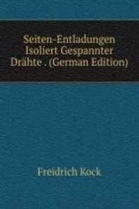 Seiten-Entladungen Isoliert Gespannter Drahte . (German Edition)