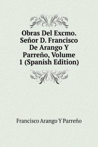 Obras Del Excmo. Senor D. Francisco De Arango Y Parreno, Volume 1 (Spanish Edition)