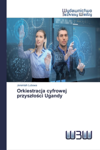 Orkiestracja cyfrowej przyszlości Ugandy