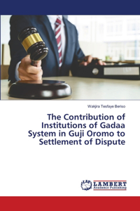 Contribution of Institutions of Gadaa System in Guji Oromo to Settlement of Dispute