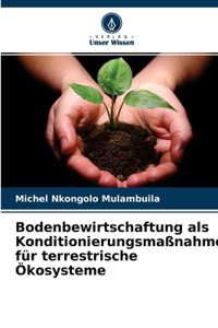 Bodenbewirtschaftung als Konditionierungsmaßnahme für terrestrische Ökosysteme