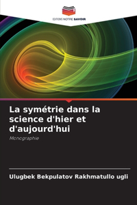 symétrie dans la science d'hier et d'aujourd'hui