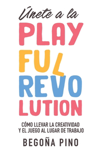 Únete a la Playful Revolution: Cómo llevar la creatividad y el juego al lugar de trabajo