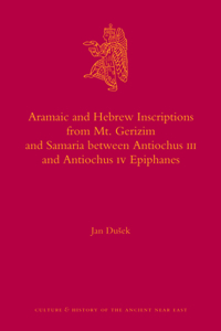 Aramaic and Hebrew Inscriptions from Mt. Gerizim and Samaria Between Antiochus III and Antiochus IV Epiphanes