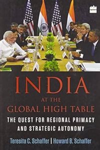 India at the Global High Table: The Quest for Regional Primacy and Strategic Autonomy