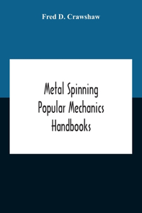 Metal Spinning; Popular Mechanics Handbooks