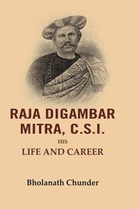 Raja Digambar Mitra, C.S.I.: His Life and Career [Hardcover]