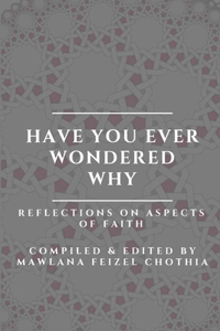 Have you ever wondered why - Reflections on aspects of Faith