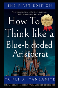 How To Think Like A Blue-blooded Royal Aristocrat
