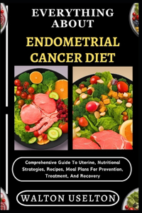 Everything about Endometrial Cancer Diet