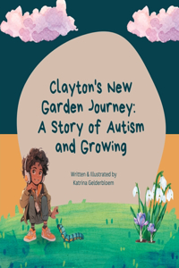 Clayton's New Garden Journey: A Story of Autism and Growing