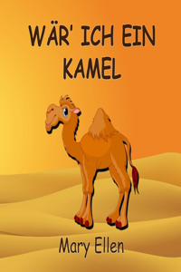 Wär' ich ein Kamel