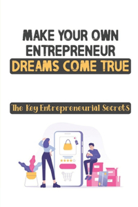 Make Your Own Entrepreneur Dreams Come True