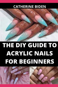 The Diy Guide To Acrylic Nails For Beginners
