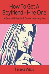 How To Get A Boyfriend - Hire One