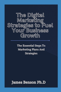 Digital Marketing Strategies to Fuel Your Business Growth