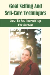Goal Setting And Self-Care Techniques