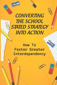 Converting The School Stated Strategy Into Action