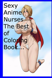 Sexy Anime Nurses The Best of Coloring Book