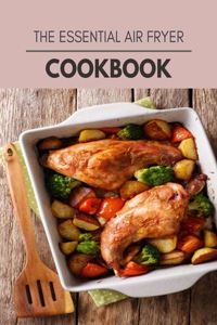 The Essential Air Fryer Cookbook