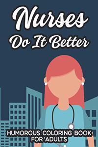 Nurses Do It Better Humorous Coloring Book For Adults