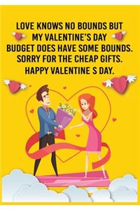 Love knows no bounds but my Valentine's Day budget does have some bounds. Sorry for the cheap gifts. Happy Valentine's Day