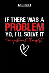 If There Was a Problem Yo, i'll solve it - Occupational Therapist