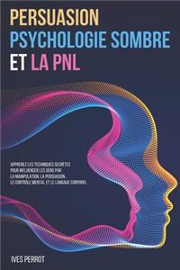 Persuasion, Psychologie Sombre et la PNL