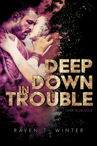 Deep Down in Trouble