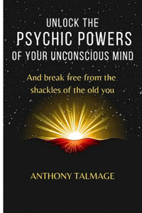 Unlock the Psychic Powers of Your Unconscious Mind