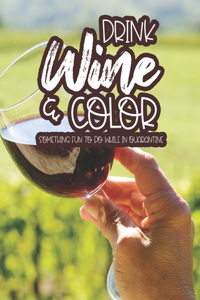 Drink Wine & Color Something Fun To Do While In Quarantine