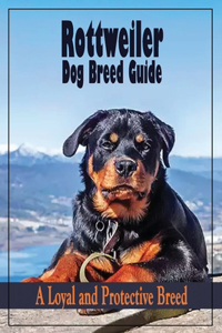 Rottweiler Dog Breed Guide