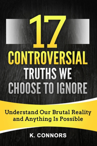 17 Controversial Truths We Choose to Ignore