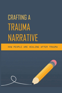 Crafting A Trauma Narrative