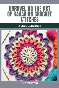 Unraveling the Art of Bavarian Crochet Stitches