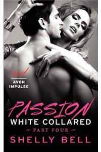 White Collared Part Four: Passion