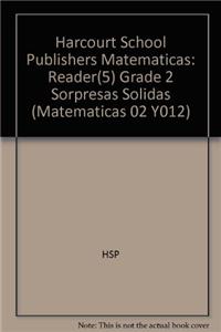 Harcourt School Publishers Matematicas: Reader(5) Grade 2 Sorpresas Solidas