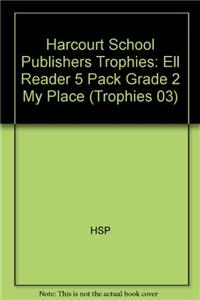 Harcourt School Publishers Trophies: Ell Reader 5 Pack Grade 2 My Place