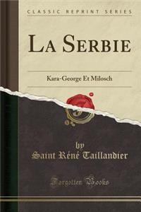 La Serbie: Kara-George Et Milosch (Classic Reprint)