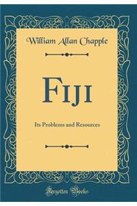 Fiji: Its Problems and Resources (Classic Reprint)
