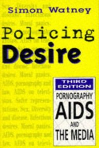 Policing Desire: Pornography, AIDS and the Media (Media studies/sexual politics) Paperback â€“ 1 January 1997