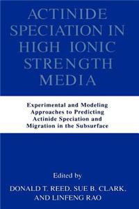 Actinide Speciation in High Ionic Strength Media