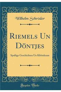 Riemels Un DÃ¶ntjes: SpaÃ?ige Geschichten Un KlÃ¶Ã¶nkram (Classic Reprint)