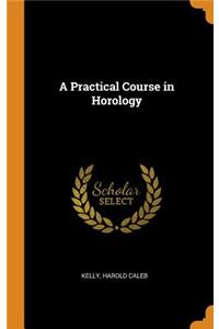 A Practical Course in Horology